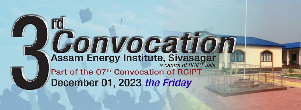 Third Convocation of Assam Energy Institute (a centre of RGIPT Jais) is scheduled to be held on December 01, 2023