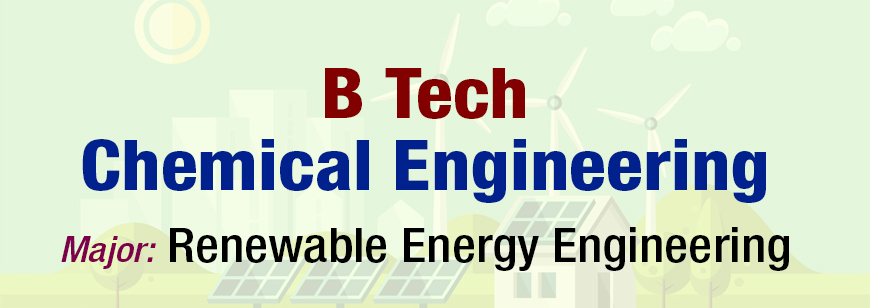 B Tech in Chemical Engineering (Major in Renewable Energy Engineering)